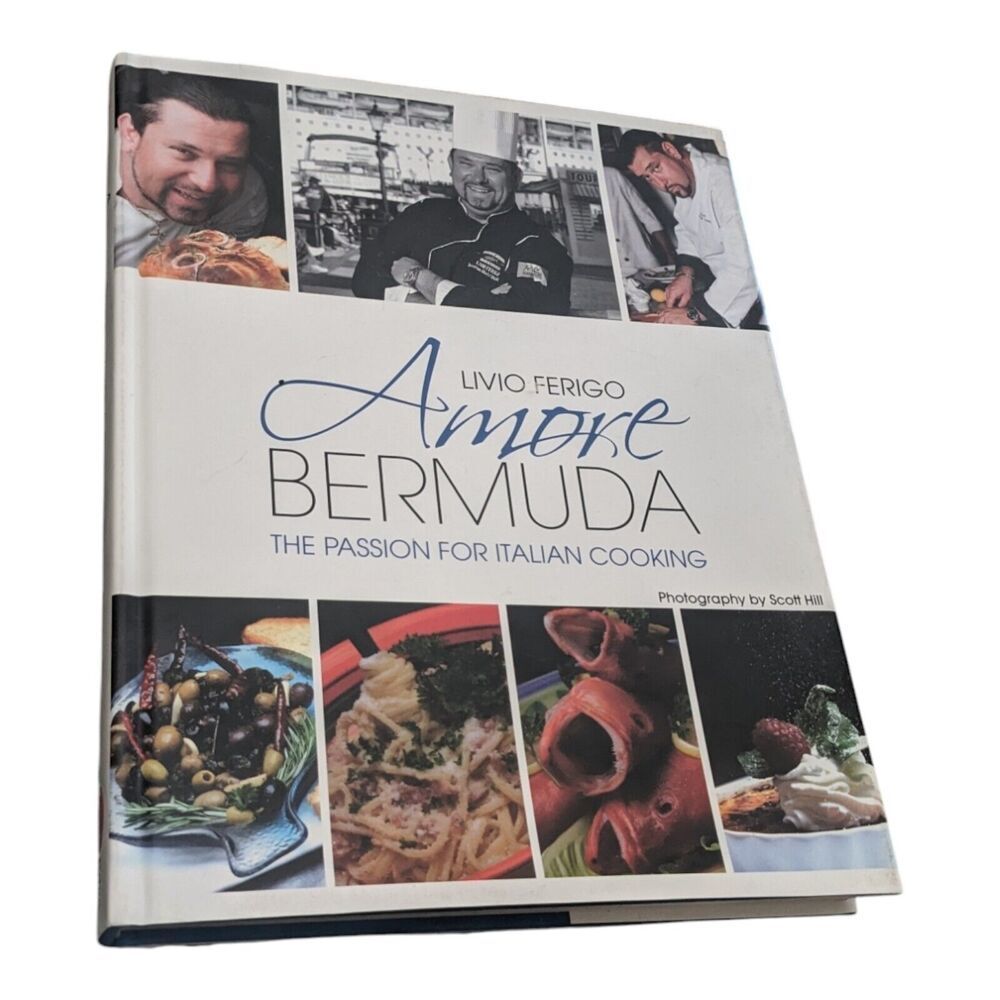 Amore Bermuda The Passion for‎ Italian Cooking Hardcover 2011 Livio Ferigo